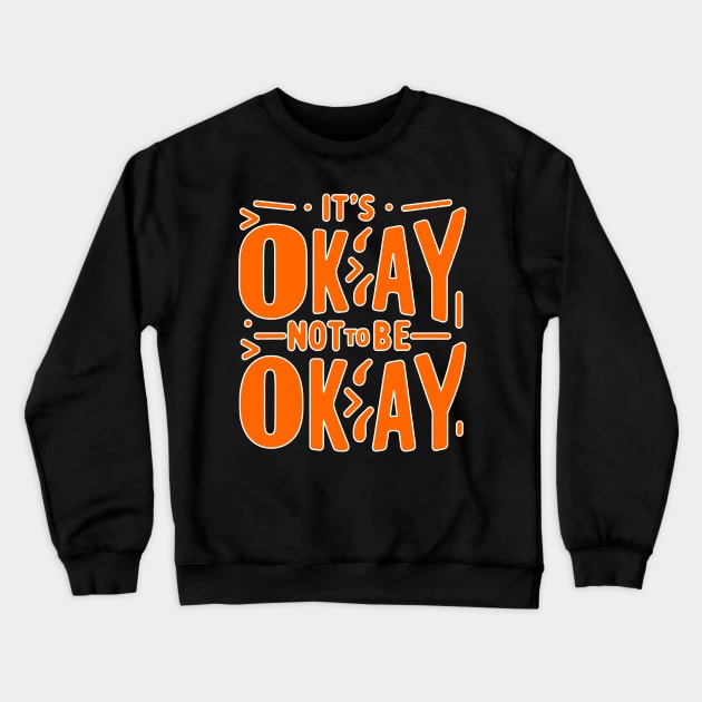 It's Okay not to be Okay Crewneck Sweatshirt by Mad&Happy